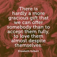 Quotes About Love - Love Quotes - Elizabeth Gilbert Quote via Relatably.com