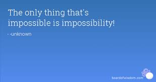 IMPOSSIBILITY Quotes Like Success via Relatably.com