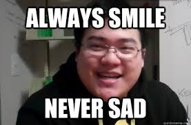 ALWAYS SMILE NEVER SAD. ALWAYS SMILE NEVER SAD - ALWAYS SMILE NEVER SAD Happy Scarra. add your own caption. 2,813 shares - 20731446e2bf83b3d369fcbb69d7a3793e21a6f57d602f17064be696b976dedc