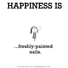 Happiness is, freshly-painted nails. - Cute Happy Quotes via Relatably.com