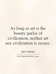 as-long-as-art-is-the-beauty-parlor-of-civilization-neither-art-nor-civilization-is-secure-quote-1.jpg via Relatably.com