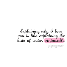 Explaining why I love you is like explaining the taste of water ... via Relatably.com