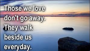those-we-love-dont-go-away-they-walk-beside-us-everyday-facebook-status.jpg via Relatably.com