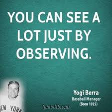 Observation Quotes Yogi Berra. QuotesGram via Relatably.com