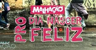 Resultado de imagem para malhação pro dia nascer feliz