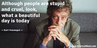 Although people are stupid and cruel, look, what a... - StatusMind.com via Relatably.com