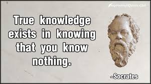 True knowledge exists in knowing that you know nothing | Daily ... via Relatably.com
