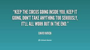 Keep the circus going inside you, keep it going, don&#39;t take ... via Relatably.com