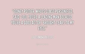 Sidney Poitier, who is class personified, said: &#39;Lou, you&#39;re a ... via Relatably.com