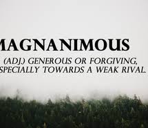 MAGNANIMOUS - adj generous or forgiving, especially towards ... via Relatably.com