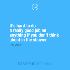 Startup Quotes - It&#39;s hard to do a really good job on anything if... via Relatably.com