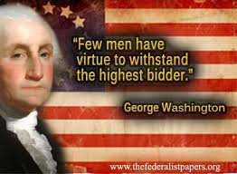 George Washington Quote – Few Men Can Withstand The Highest Bidder - GW-HighestBidder