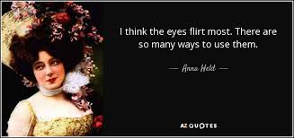 Anna Held quote: I think the eyes flirt most. There are so many... via Relatably.com