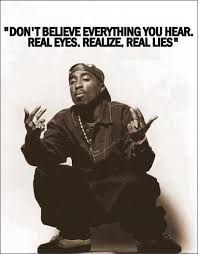 Real Eyes. Realize. Real Lies. Tupac was a victim of the ... via Relatably.com