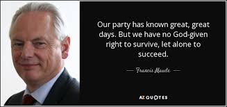 Francis Maude quote: Our party has known great, great days. But we ... via Relatably.com