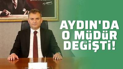 Aydın'da o müdür değişti