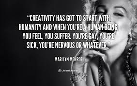 Creativity has got to start with humanity and when you&#39;re a human ... via Relatably.com
