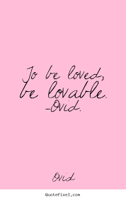 Love quotes - To be loved, be lovable. -ovid. via Relatably.com