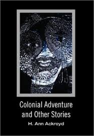 Colonial Adventure And Other Stories by H. Ann Ackroyd ... - 9781456881382_p0_v1_s260x420