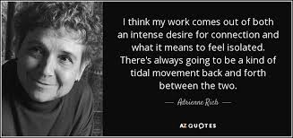 Adrienne Rich quote: I think my work comes out of both an intense... via Relatably.com