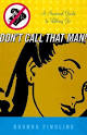 Don't Call That Man!: A Survival Guide to Letting Go by Rhonda ... - 98699