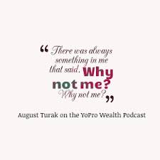 027: The Secrets to Business &amp; Life - August Turak - YoPro Wealth via Relatably.com