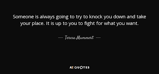 Teresa Mummert quote: Someone is always going to try to knock you ... via Relatably.com