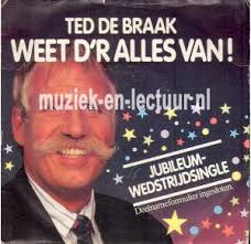 Weet d&#39;r alles van - Wie weet. Artiest(en). Ted de Braak. Categorie(ën). Singles &middot; Nederlandstalige singles. Aantal toeren - 90