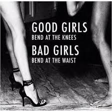 Good Girls bend at the knees Bad Girls bend at the waist.&quot; #Funny ... via Relatably.com