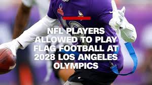 NFL players are now allowed to play flag football in the 2028 Los Angeles Olympics