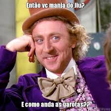 E como anda as garotas? - meme-1016-entao-vc-manja-do-jiu--e-como-anda-as-garotas-