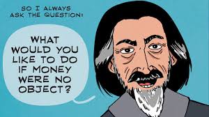 Alan Watts: What If Money Was No Object? (This Video Will Change Your. If money did not matter, what would you want to do with your life? - Alan-Watts-What-would-you-do-if-money-was-no-object