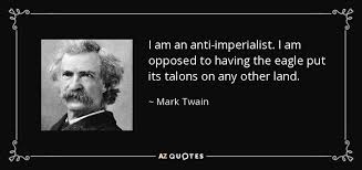 Mark Twain quote: I am an anti-imperialist. I am opposed to having ... via Relatably.com