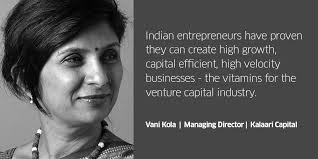 And that they have a competitive advantage over established companies because of their insights, and can build high growth businesses,” Vani Kola told ... - vanikola-1