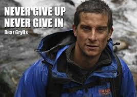 MOTIVATIONAL - BEAR GRYLLS 8 - NEVER GIVE UP - BORN SURVIVOR ... via Relatably.com