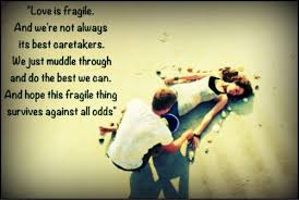 Nicholas Sparks Quote, Love is fragile. And we&#39;re not always the ... via Relatably.com