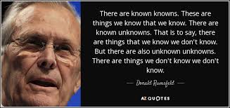 Donald Rumsfeld quote: There are known knowns. These are things we ... via Relatably.com