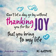 cant-let-a-day-go-by-without-thanking-you-for-the-joy-that-you-bring-to-my-life-joy-quotes.jpg via Relatably.com