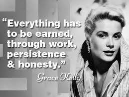 Grace Kelly Quotes | &quot;Everything has to be earned through work ... via Relatably.com