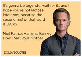 Neil Patrick Harris Quotes | It&#39;s gonna be legend-... wait for it ... via Relatably.com