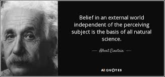 Albert Einstein quote: Belief in an external world independent of ... via Relatably.com