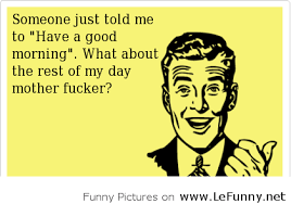 Funny Good Morning Pics Quotes - funny good morning images quotes ... via Relatably.com