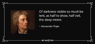 Alexander Pope quote: Of darkness visible so much be lent, as half ... via Relatably.com