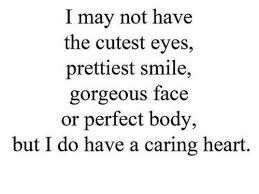 I may not have the cutest eyes, prettiest smile, gorgeous face or ... via Relatably.com