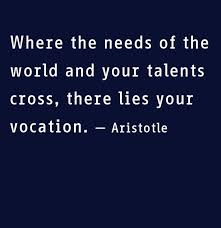 Where the needs of the world and your talents cross, there lies ... via Relatably.com