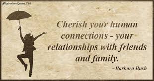 Cherish your human connections – your relationships with friends ... via Relatably.com