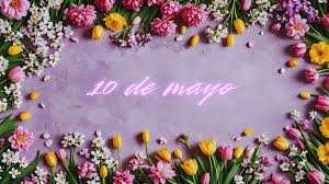 ¿Por qué celebramos el 10 de mayo en México?