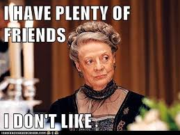 Lady Grantham Downton Abbey Funny Quotes. QuotesGram via Relatably.com