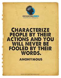 Characterize people by their actions and you will never be fooled ... via Relatably.com