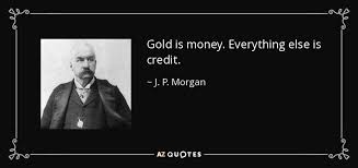 Image result for pic of gold is money everything else is credit